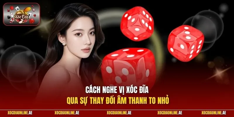 Cách nghe vị xóc đĩa qua sự thay đổi âm thanh to nhỏ