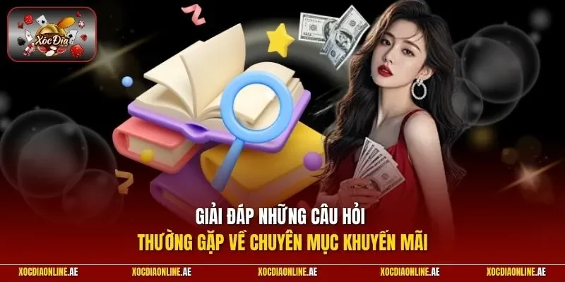 Giải đáp những câu hỏi thường gặp về chuyên mục khuyến mãi