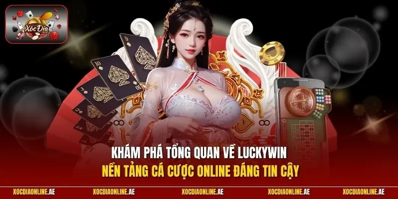 Khám phá tổng quan về LUCKYWIN – Nền tảng cá cược online đáng tin cậy