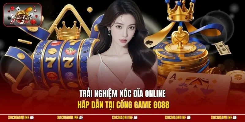 Trải nghiệm Xóc Đĩa Online hấp dẫn tại cổng game Go88